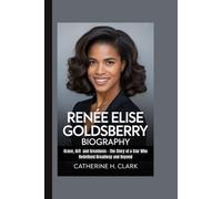 RENÉE ELISE GOLDSBERRY BIOGRAPHY: Grace, Grit and Greatness - The Story of a Star Who Redefined Broadway and Beyond
