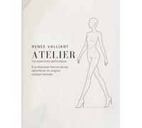 Renee Valliant - Atelier: The Signature Sketchbook: A Professional Fashion Design Sketchbook with Couture Croquis, Fabric Studies, and Collection Development Pages