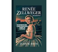 RENÉE ZELLWEGER BIOGRAPHY: The Soul Behind the Smile - A Journey Through Stardom, Struggles, and Self-Discovery