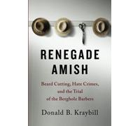 Renegade Amish: Beard Cutting, Hate Crimes, and the Trial of the Bergholz Barbers