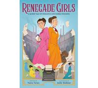 RENEGADE GIRLS QUEER TALE ROMANCE & RABLE ROUSING: A Queer Tale of Romance and Rabble-Rousing