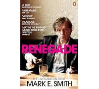 Renegade: The Lives and Tales of Mark E. Smith
