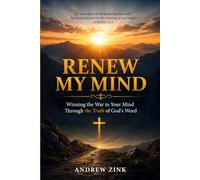 Renew My Mind: Winning The War In Your Mind Through The Truth Of God's Word