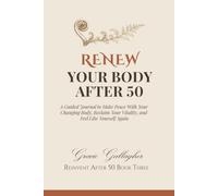 Renew Your Body After 50: A Guided Journal to Make Peace With Your Changing Body, Reclaim Your Vitality, and Feel Like Yourself Again (Reinvent After 50 Series)