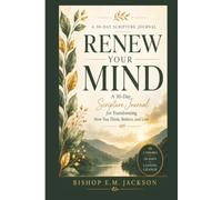 Renew Your Mind - A 30-Day Scripture Journal for Transforming: How You Think, Believe, and Live