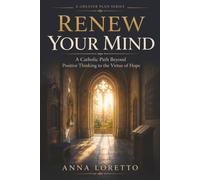 Renew Your Mind: A Catholic Path Beyond Positive Thinking to the Virtue of Hope (A GREATER PLAN)