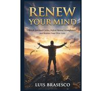 Renew Your Mind: Break Spiritual Cycles, Defeat Mental Strongholds, and Restore Your First Love