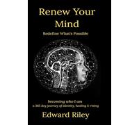 RENEW YOUR MIND REDEFINE WHAT'S POSSIBLE:: becoming who I am - a 365-day journey of identity, healing & rising