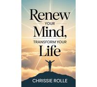 Renew Your Mind, Transform Your Life