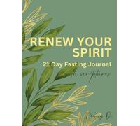 Renew Your Spirit: A 21-Day Fasting Journal with Scriptures, Daily Devotionals & Prayer Prompts for Christian Women & Men