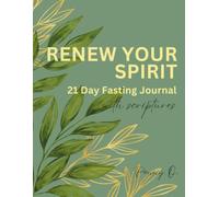 Renew Your Spirit: A 21-Day Fasting Journal with Scriptures, Daily Devotionals & Prayer Prompts for Christian Women & Men