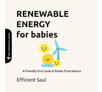 Renewable Energy for Babies (Tiny Thinkers Academy): A Friendly First Look at Power from Nature (Tiny Thinkers Academy - STEM for Babies)