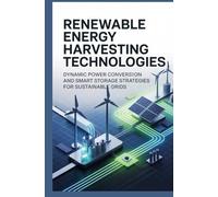 RENEWABLE ENERGY HARVESTING TECHNOLOGIES: Dynamic power conversion and smart storage strategies for sustainable grids
