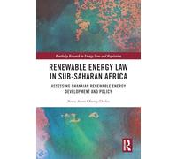 Renewable Energy Law in Sub-Saharan Africa: Assessing Ghanaian Renewable Energy Development and Policy (Routledge Research in Energy Law and Regulation)