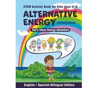 Renewable Energy STEM Activity Book for Kids Ages 6-9: Kai’s Clean Energy Adventure (Bilingual English Spanish Edition): Aprende Energía Solar, Eólica ... y Narración Bilingüe (Kai's Adventures)