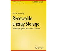 Renewable Energy Storage: Electrical, Magnetic, and Chemical Methods (Synthesis Lectures on Renewable Energy Technologies)