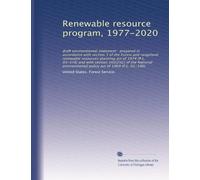 Renewable resource program, 1977-2020: draft environmental statement : prepared in accordance with section 3 of the Forest and rangeland renewable ... policy act of 1969 (P.L. 91-190)