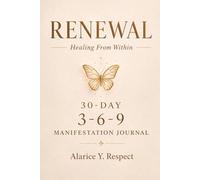 Renewal: Healing From Within: A 30-Day 3-6-9 Manifestation Journal