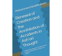 Renewal of Creation and the Annihilation of Accidents in Ashʿarī Thought: In Light of Developments in Modern Science and the Position of Ahl al-Sunnah wa al-Jamāʿah (Islam and Physics)