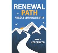 Renewal Path: A Biblical & Clear Path Out of Any Sin