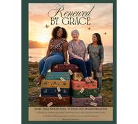Renewed by Grace: A Biblical 13-Week Weight Loss and Wellness Journey to Renew Your Mind, Heal Your Heart, and Transform Your Body