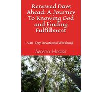 Renewed Days Ahead: A Journey To Knowing God and Finding Fulfillment: A 40 Day Devotional Workbook