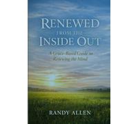 Renewed From the Inside Out: A Grace-Based Guide to Renewing the Mind