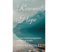 Renewed Hope: 30 Days of Encouragement for Mental Health (30-Days: A One Year Devotional Journey)