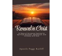 Renewed in Christ: 31 Days of Scripture Fasting for Spiritual Renewal, Obedience, and Intimacy with God