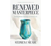 Renewed Masterpiece: Finding Beauty and Hope in Genesis 1-11