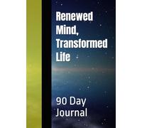 Renewed Mind, Transformed Life: 90 Day Journal