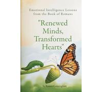 Renewed Minds, Transformed Hearts: Emotional Intelligence: From the Book of Romans (Biblical EIQ2 Series)