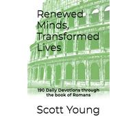 Renewed Minds, Transformed Lives: Walking Daily in the Message of Romans