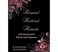 Renewed, Restored, Remade: A 30 day Journal to Self-Love and Forgiveness