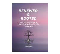 Renewed & Rooted: 365 Days of Grace, Healing, and Identity (Volume II): Days 121-240
