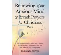 Renewing of the Anxious Mind & Breath Prayers for Christians - 2 in 1: Practical Neuroscience Habits and Scripture to Quiet Anxiety, Deepen Your ... God’s Lasting Peace (The Anxious Mind Series)