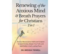 Renewing of the Anxious Mind & Breath Prayers for Christians - 2 in 1: Practical Neuroscience Habits and Scripture to Quiet Anxiety, Deepen Your ... God’s Lasting Peace (The Anxious Mind Series)