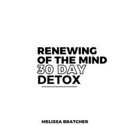 Renewing of the Mind: 30 Day Detox