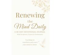 Renewing the Mind Daily a 30 Day Devotional Journal With Scripture, Prayers & Testimonies