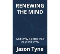 Renewing The Mind: God's Way is Better than the World's Way