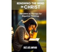 Renewing the Mind in Christ: The Bible as Therapy for Negative Thinking
