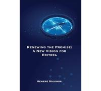 Renewing the Promise: A New Vision for Eritrea