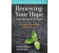 Renewing Your Hope with the Lord's Prayer: Learning from Jesus How to Pray (Faith, Hope, and Love Trilogy)