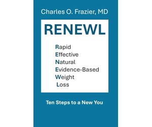 RENEWL - Rapid, Effective, Natural, Evidence-Based Weight Loss: 10 Steps to a New You