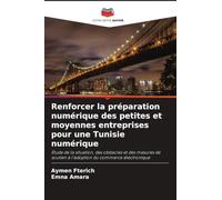 Renforcer la préparation numérique des petites et moyennes entreprises pour une Tunisie numérique: Étude de la situation, des obstacles et des mesures de soutien à l'adoption du commerce électronique