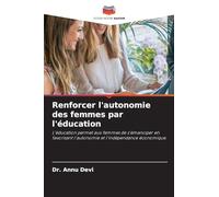 Renforcer l'autonomie des femmes par l'éducation: L'éducation permet aux femmes de s'émanciper en favorisant l'autonomie et l'indépendance économique.