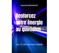 Renforcez votre énergie au quotidien: Les 12 clés de votre vitalité