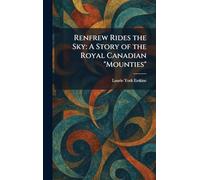 Renfrew Rides the Sky: A Story of the Royal Canadian "Mounties"