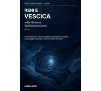 Reni e Vescica nella Medicina Tradizionale Cinese: Il Movimento Acqua nella vita quotidiana: alimentazione energetica, automassaggio, Qi Gong e un ... di 21 giorni (Dentro i Cinque Movimenti)