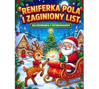 Reniferka Pola i zaginiony list/ kolorowanka z opowiadaniem: Świąteczna Kolorowanka z Opowieścią dla Dzieci 4-6 Lat - Magiczna Historia o Odwadze, ... Grube Kontury, Idealny Prezent pod Choinkę.